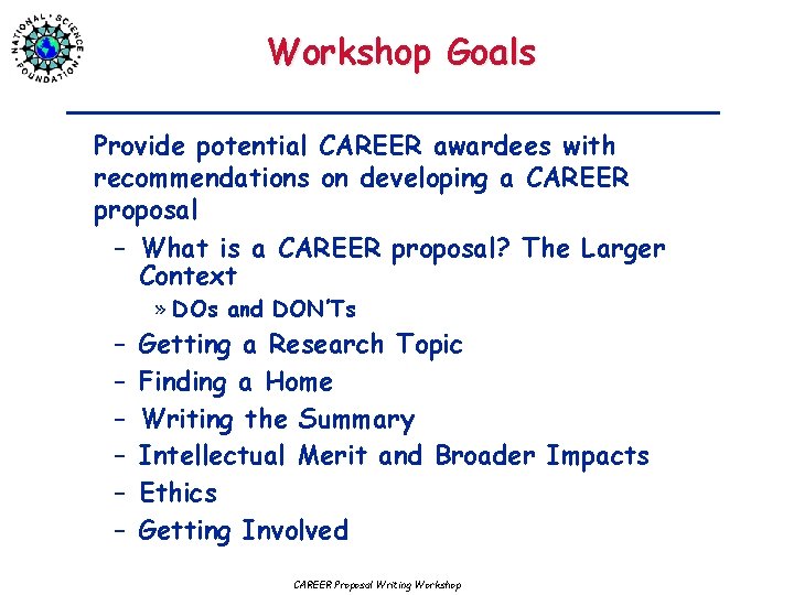 Workshop Goals Provide potential CAREER awardees with recommendations on developing a CAREER proposal –