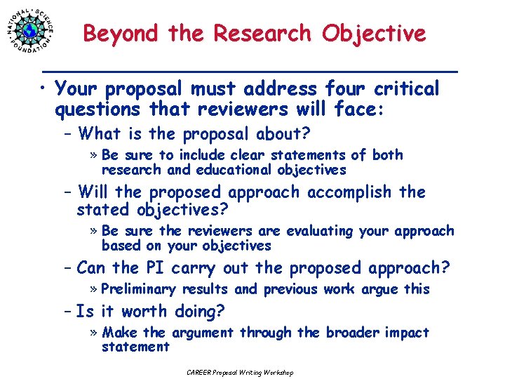 Beyond the Research Objective • Your proposal must address four critical questions that reviewers