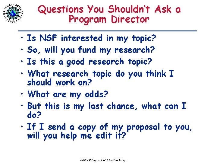 Questions You Shouldn’t Ask a Program Director • • Is NSF interested in my