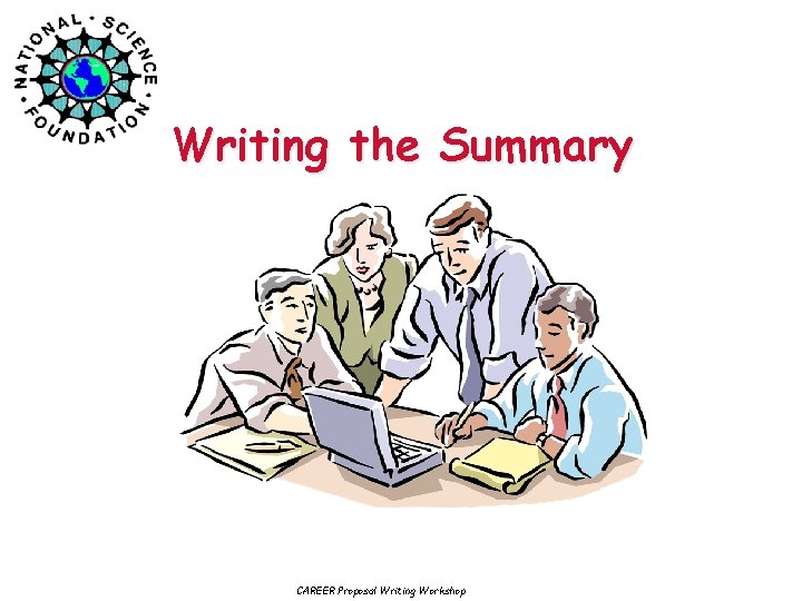 Writing the Summary CAREER Proposal Writing Workshop 