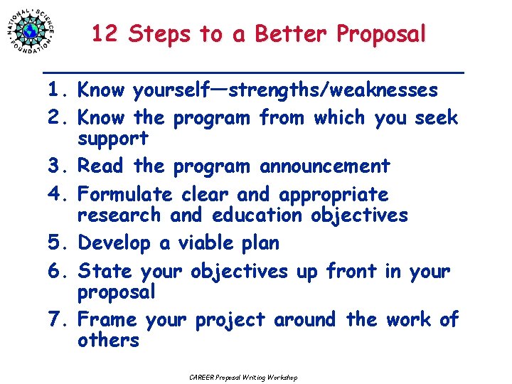 12 Steps to a Better Proposal 1. Know yourself—strengths/weaknesses 2. Know the program from