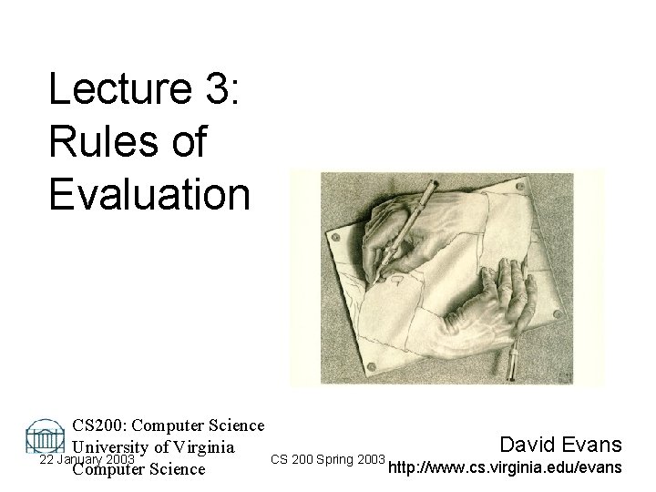 Lecture 3: Rules of Evaluation CS 200: Computer Science David Evans University of Virginia Lecture 3: Rules of Evaluation CS 200: Computer Science David Evans University of Virginia