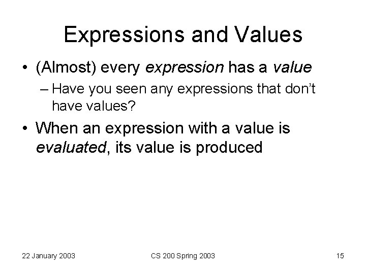Expressions and Values • (Almost) every expression has a value – Have you seen Expressions and Values • (Almost) every expression has a value – Have you seen