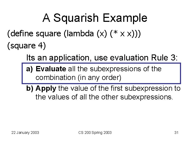 A Squarish Example (define square (lambda (x) (* x x))) (square 4) Its an A Squarish Example (define square (lambda (x) (* x x))) (square 4) Its an