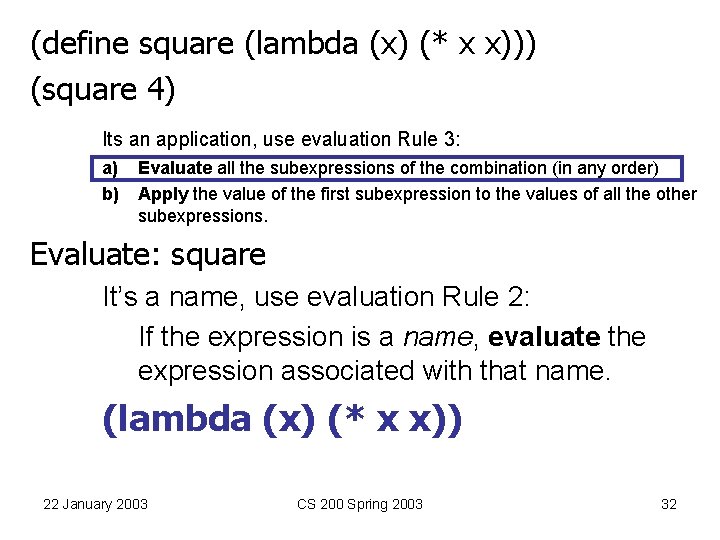 (define square (lambda (x) (* x x))) (square 4) Its an application, use evaluation (define square (lambda (x) (* x x))) (square 4) Its an application, use evaluation