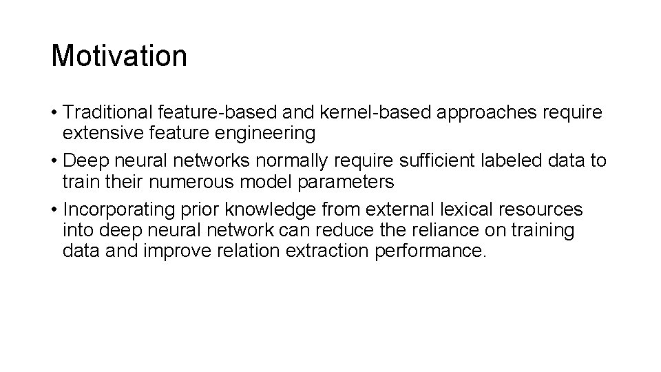 Motivation • Traditional feature-based and kernel-based approaches require extensive feature engineering • Deep neural