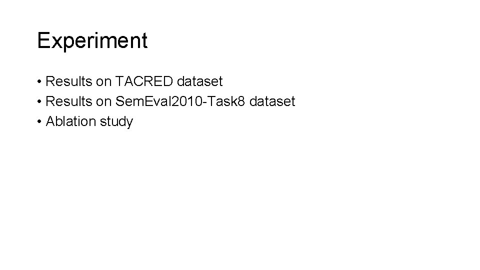 Experiment • Results on TACRED dataset • Results on Sem. Eval 2010 -Task 8