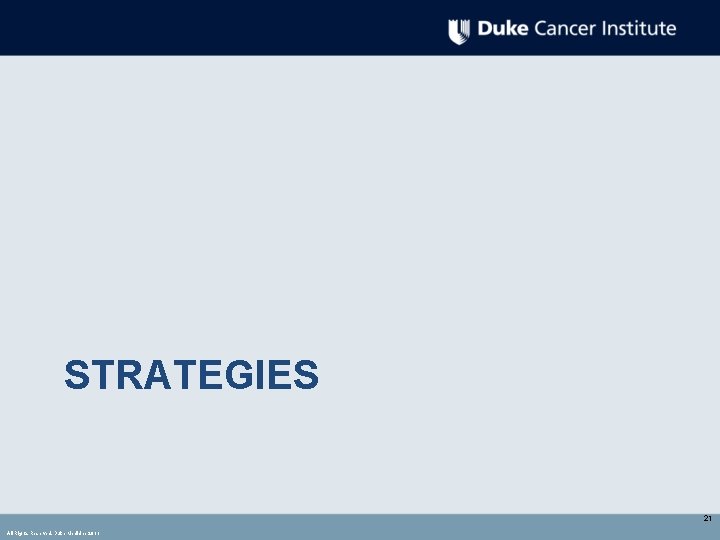 STRATEGIES 21 All Rights Reserved, Duke Medicine 2011 STRATEGIES 21 All Rights Reserved, Duke Medicine 2011