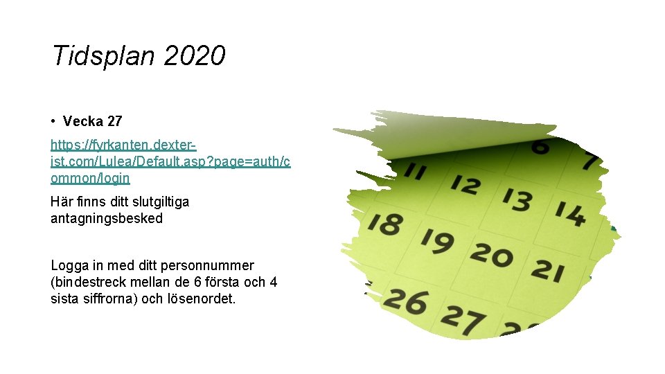 Tidsplan 2020 • Vecka 27 https: //fyrkanten. dexterist. com/Lulea/Default. asp? page=auth/c ommon/login Här finns