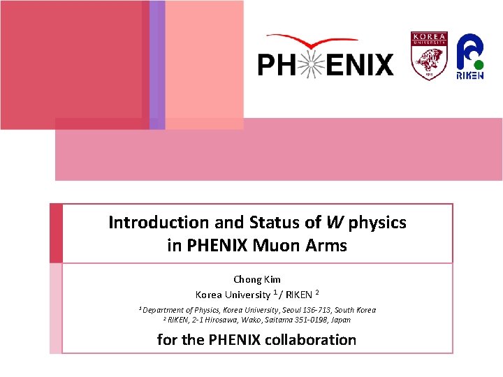 Introduction and Status of W physics in PHENIX Muon Arms Chong Kim Korea University