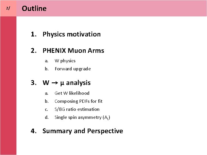 2/ Outline 1. Physics motivation 2. PHENIX Muon Arms a. W physics b. Forward