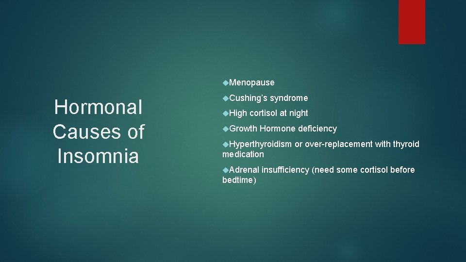  Menopause Hormonal Causes of Insomnia Cushing’s syndrome High cortisol at night Growth Hormone
