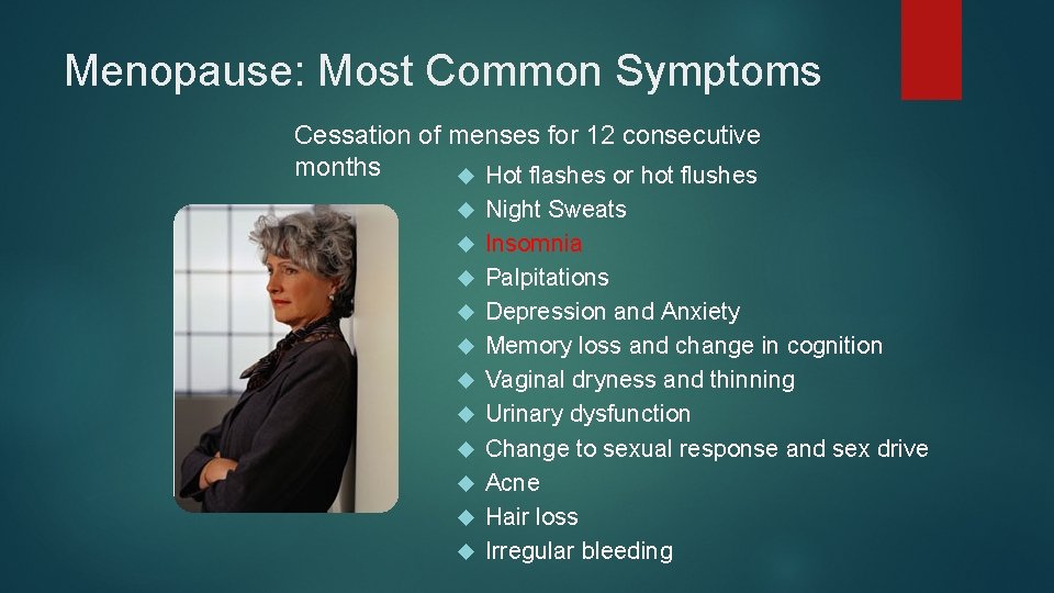 Menopause: Most Common Symptoms Cessation of menses for 12 consecutive months Hot flashes or