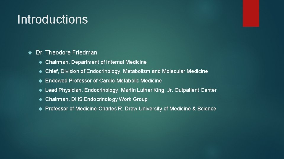 Introductions Dr. Theodore Friedman Chairman, Department of Internal Medicine  Chief, Division of Endocrinology, Metabolism