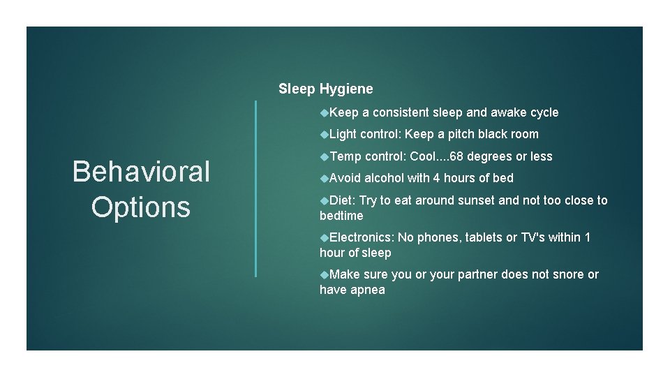 Sleep Hygiene Keep a consistent sleep and awake cycle Light control: Keep a pitch