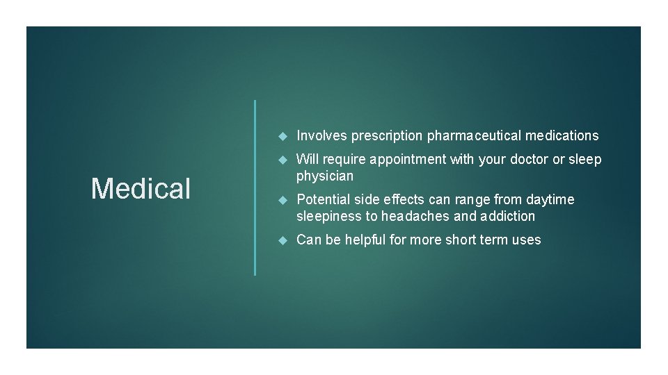 Medical Involves prescription pharmaceutical medications Will require appointment with your doctor or sleep physician