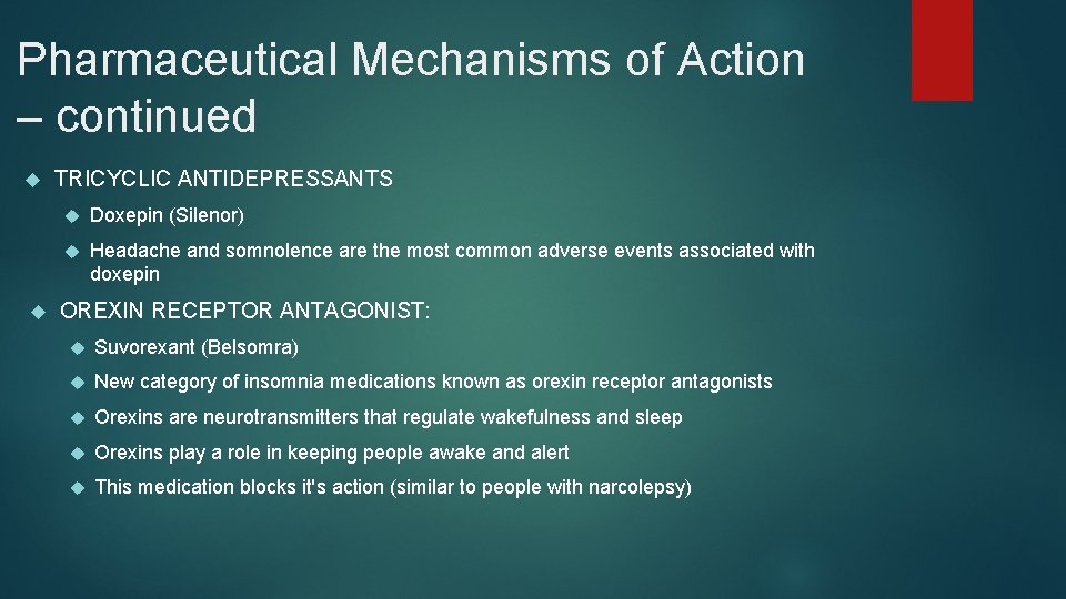 Pharmaceutical Mechanisms of Action – continued TRICYCLIC ANTIDEPRESSANTS Doxepin (Silenor) Headache and somnolence are