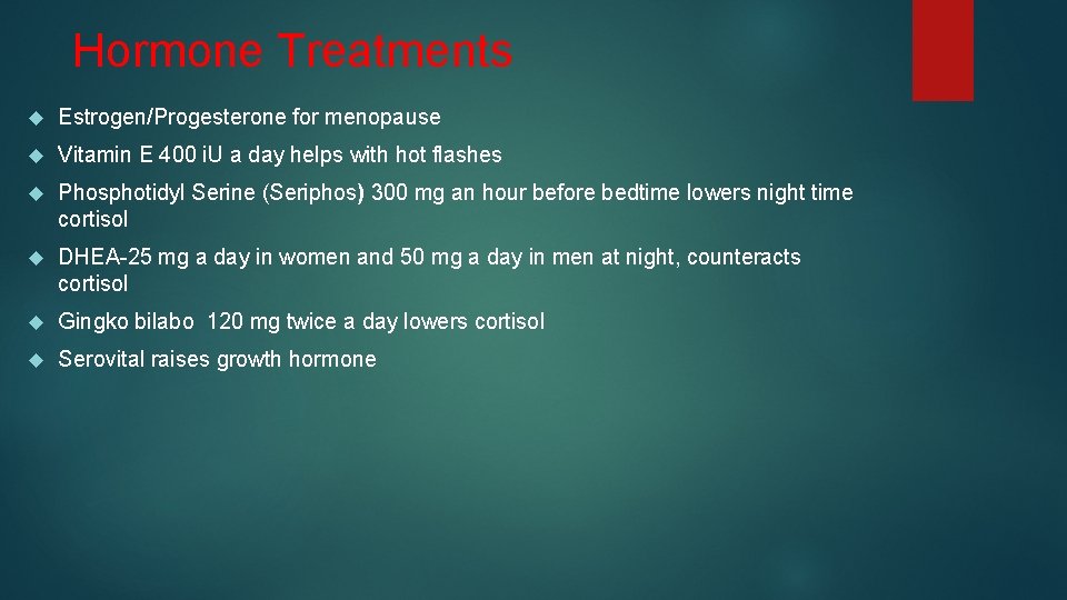 Hormone Treatments Estrogen/Progesterone for menopause Vitamin E 400 i. U a day helps with