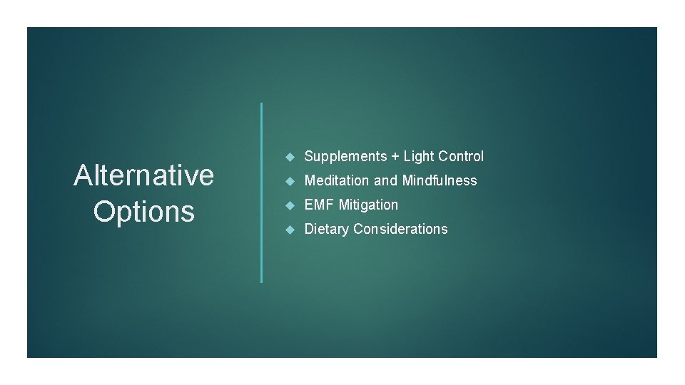 Alternative Options Supplements + Light Control Meditation and Mindfulness EMF Mitigation Dietary Considerations 
