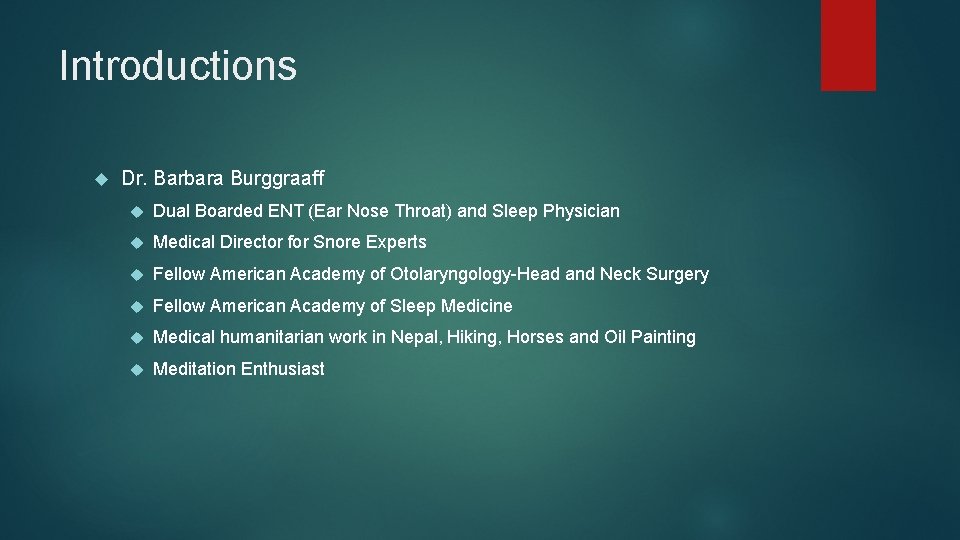 Introductions Dr. Barbara Burggraaff Dual Boarded ENT (Ear Nose Throat) and Sleep Physician Medical