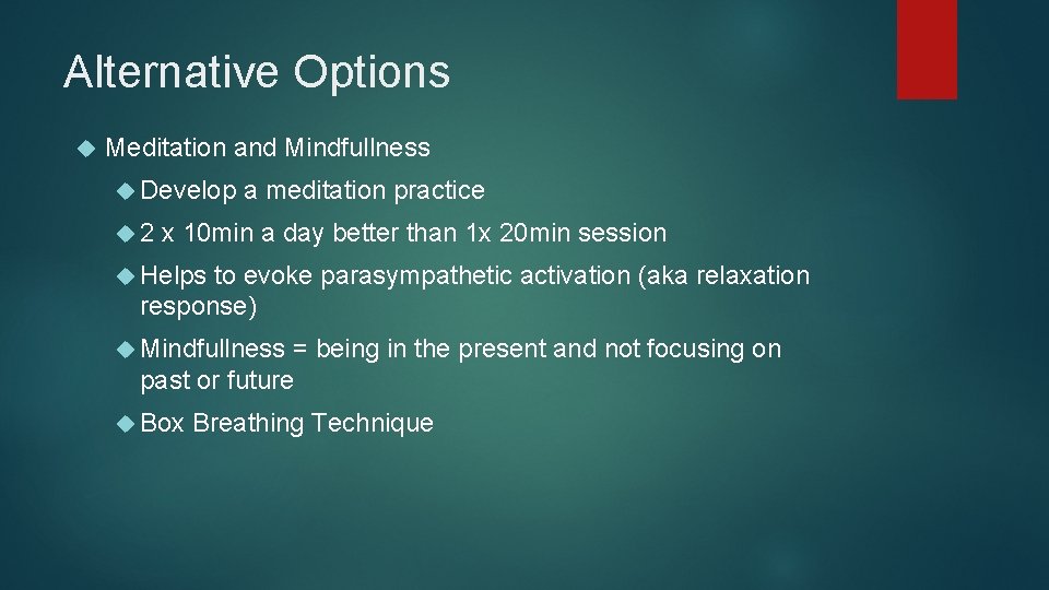 Alternative Options Meditation and Mindfullness Develop a meditation practice 2 x 10 min a