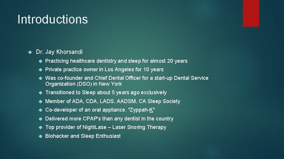 Introductions Dr. Jay Khorsandi Practicing healthcare dentistry and sleep for almost 20 years Private