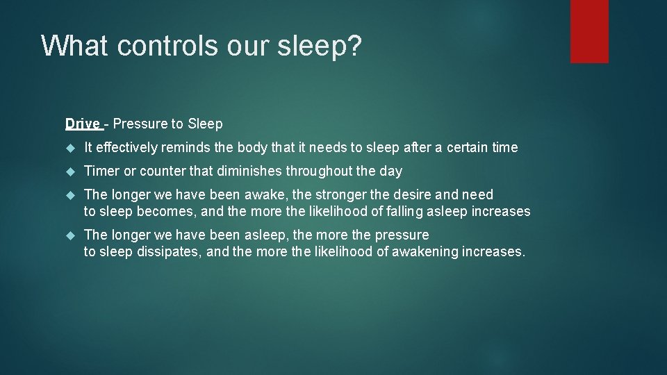 What controls our sleep? Drive - Pressure to Sleep It effectively reminds the body