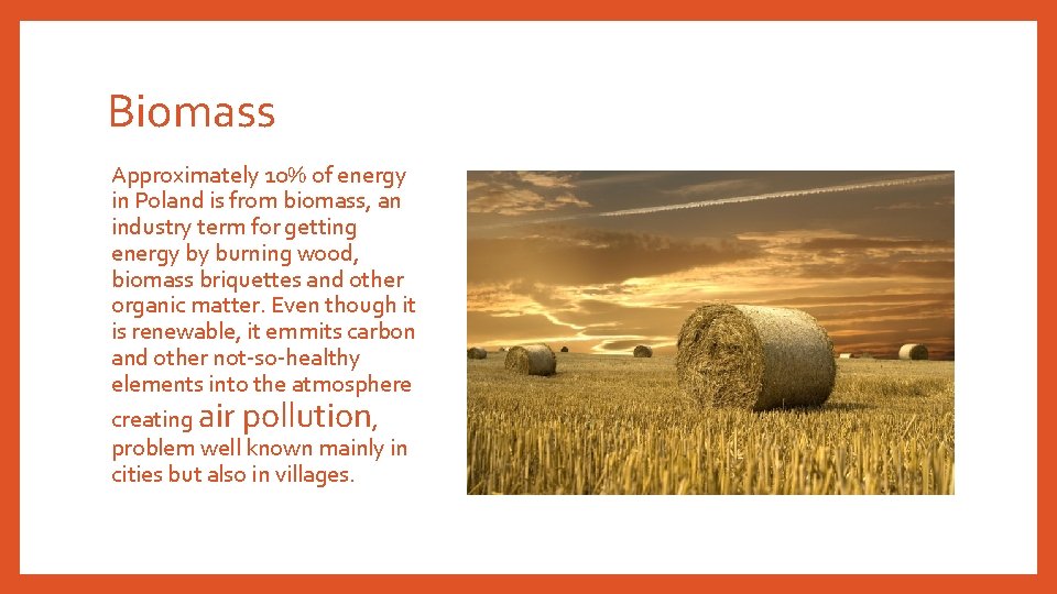 Biomass Approximately 10% of energy in Poland is from biomass, an industry term for