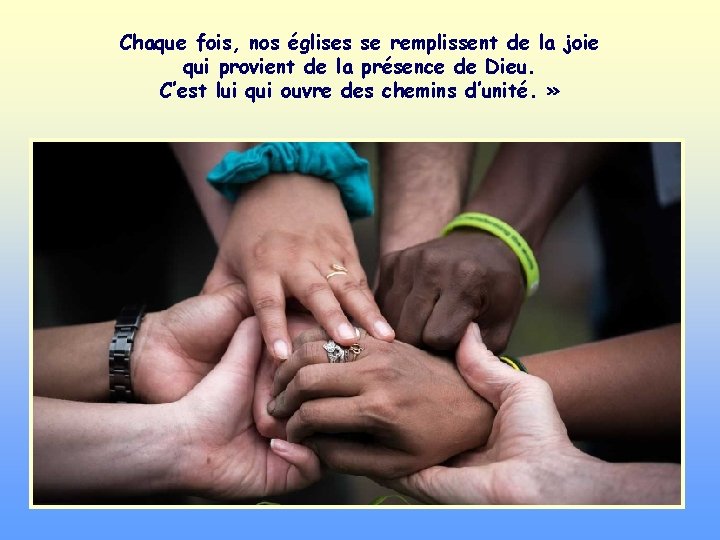 Chaque fois, nos églises se remplissent de la joie qui provient de la présence