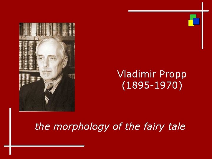 Vladimir Propp (1895 -1970) the morphology of the fairy tale 