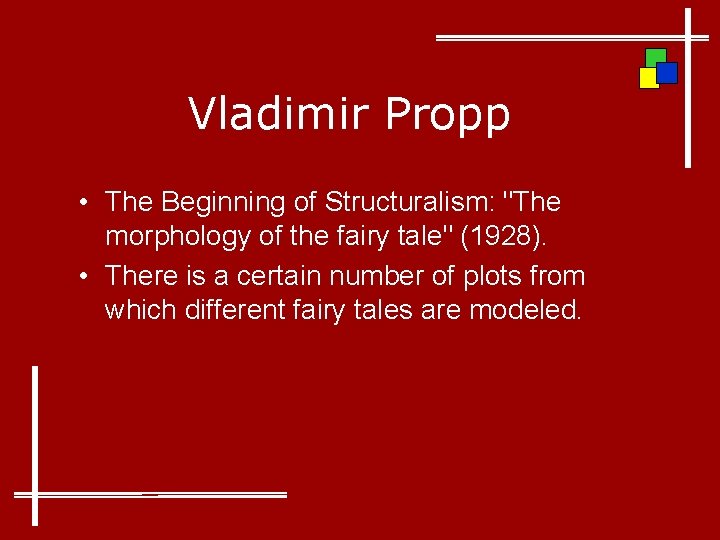 Vladimir Propp • The Beginning of Structuralism: "The morphology of the fairy tale" (1928).