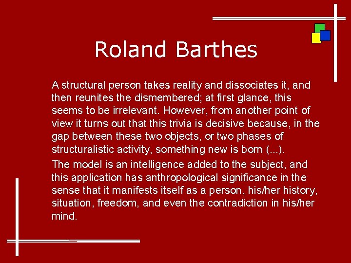 Roland Barthes A structural person takes reality and dissociates it, and then reunites the
