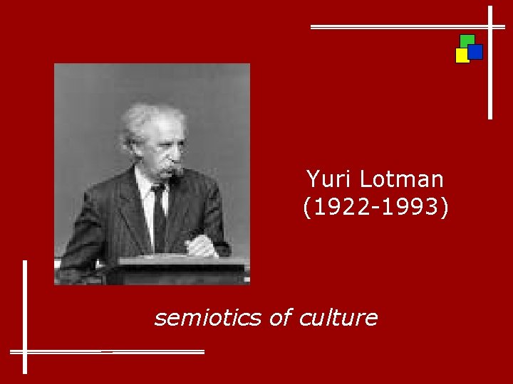 Yuri Lotman (1922 -1993) semiotics of culture 