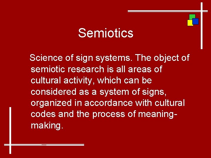 Semiotics Science of sign systems. The object of semiotic research is all areas of