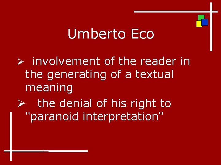 Umberto Eco Ø involvement of the reader in the generating of a textual meaning