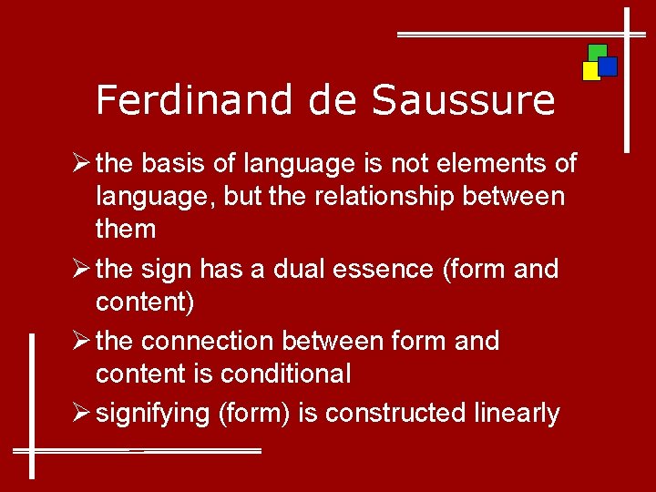 Ferdinand de Saussure Ø the basis of language is not elements of language, but
