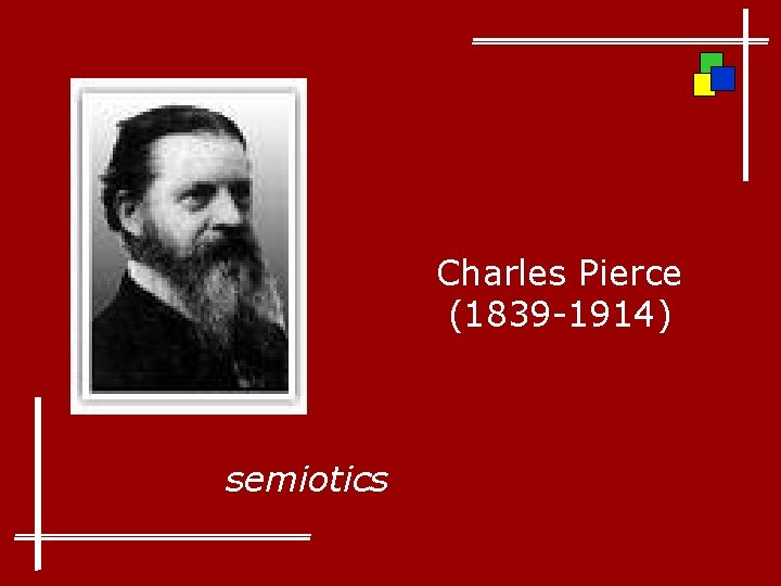 Charles Pierce (1839 -1914) semiotics 