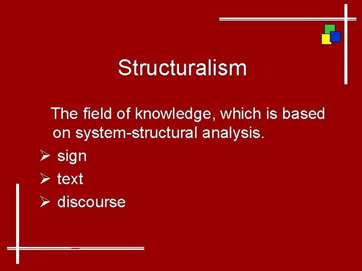 Structuralism The field of knowledge, which is based on system-structural analysis. Ø sign Ø