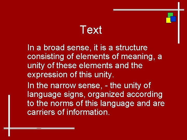 Text In a broad sense, it is a structure consisting of elements of meaning,