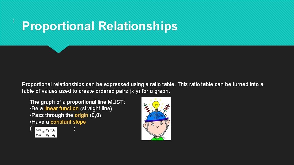 ) Proportional Relationships Proportional relationships can be expressed using a ratio table. This ratio