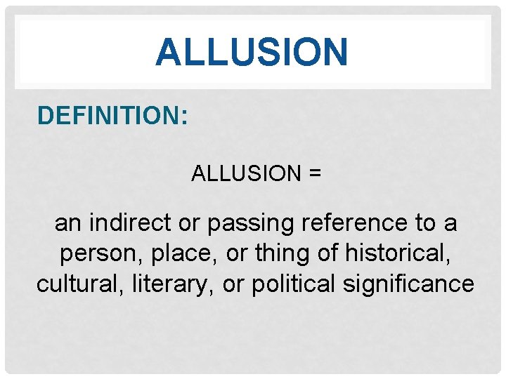 ALLUSION DEFINITION: ALLUSION = an indirect or passing reference to a person, place, or