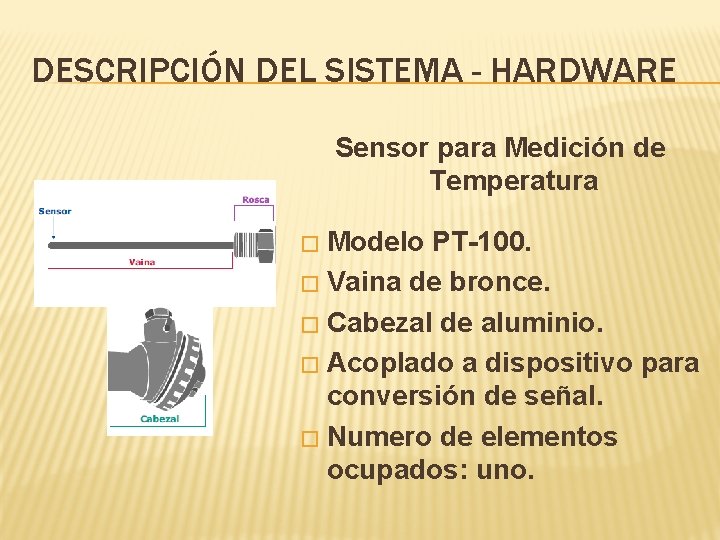 DESCRIPCIÓN DEL SISTEMA - HARDWARE Sensor para Medición de Temperatura Modelo PT-100. � Vaina
