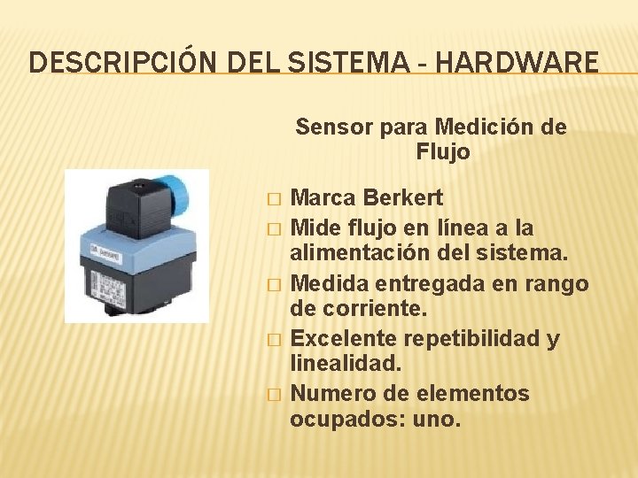 DESCRIPCIÓN DEL SISTEMA - HARDWARE Sensor para Medición de Flujo � � � Marca
