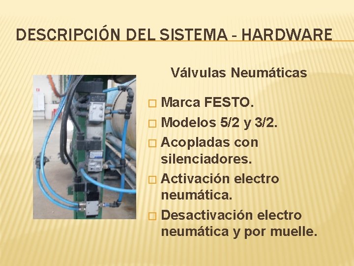 DESCRIPCIÓN DEL SISTEMA - HARDWARE Válvulas Neumáticas Marca FESTO. � Modelos 5/2 y 3/2.