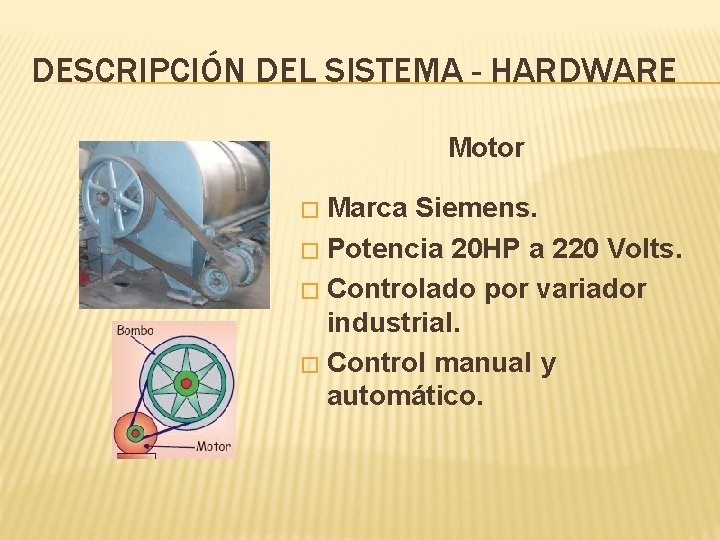 DESCRIPCIÓN DEL SISTEMA - HARDWARE Motor Marca Siemens. � Potencia 20 HP a 220