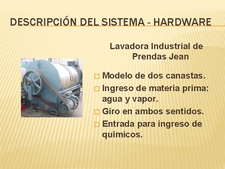 DESCRIPCIÓN DEL SISTEMA - HARDWARE Lavadora Industrial de Prendas Jean Modelo de dos canastas.