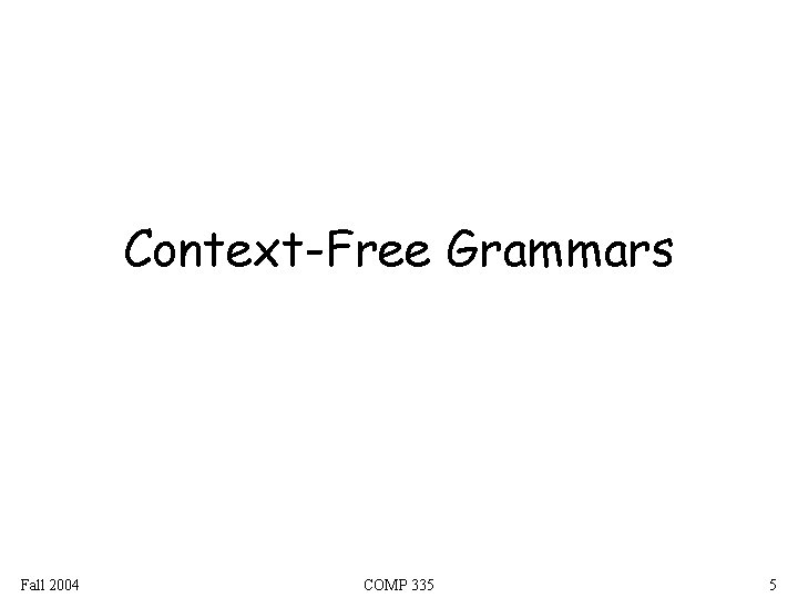 Context-Free Grammars Fall 2004 COMP 335 5 