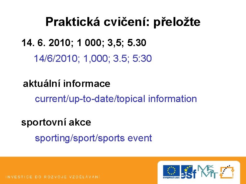 Praktická cvičení: přeložte 14. 6. 2010; 1 000; 3, 5; 5. 30 14/6/2010; 1, Praktická cvičení: přeložte 14. 6. 2010; 1 000; 3, 5; 5. 30 14/6/2010; 1,