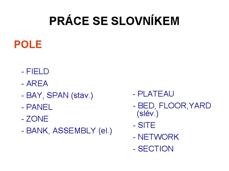 PRÁCE SE SLOVNÍKEM POLE - FIELD - AREA - BAY, SPAN (stav. ) - PRÁCE SE SLOVNÍKEM POLE - FIELD - AREA - BAY, SPAN (stav. ) -
