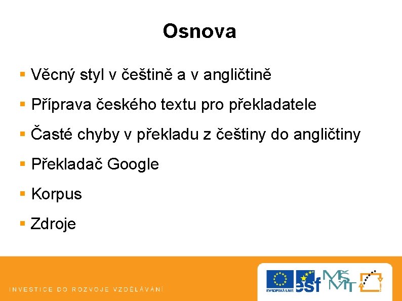 Osnova § Věcný styl v češtině a v angličtině § Příprava českého textu pro Osnova § Věcný styl v češtině a v angličtině § Příprava českého textu pro